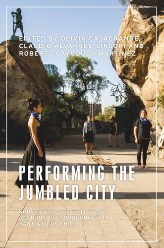 Performing the jumbled city: Subversive aesthetics and anticolonial indigeneity in Santiago de Chile