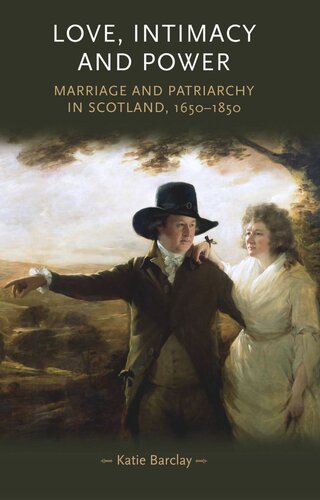 Love, Intimacy and Power: Marriage and patriarchy in Scotland, 1650–1850