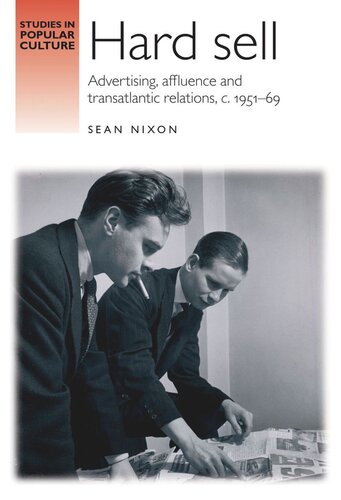 Hard sell: Advertising, affluence and transatlantic relations, c. 1951–69