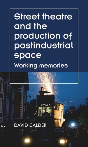 Street theatre and the production of postindustrial space: Working memories