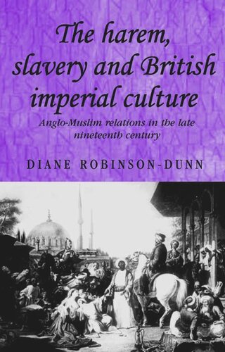 The harem, slavery and British imperial culture: Anglo-Muslim relations in the late nineteenth century
