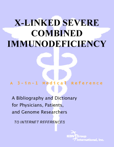 X-Linked Severe Combined Immunodeficiency - A Bibliography and Dictionary for Physicians, Patients, and Genome Researchers