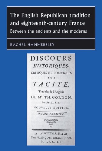 The English Republican tradition and eighteenth-century France: Between the ancients and the moderns