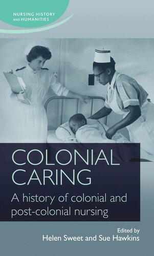Colonial caring: A history of colonial and post-colonial nursing
