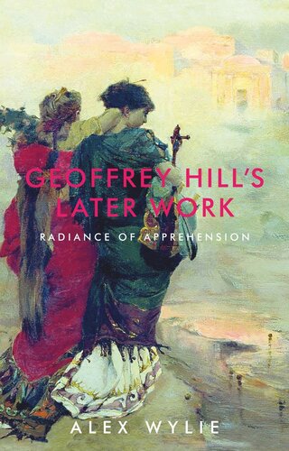 Geoffrey Hill's later work: Radiance of apprehension