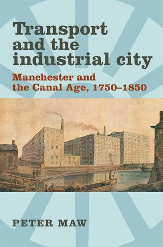 Transport and the industrial city: Manchester and the canal age, 1750–1850