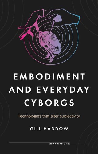 Embodiment and everyday cyborgs: Technologies that alter subjectivity