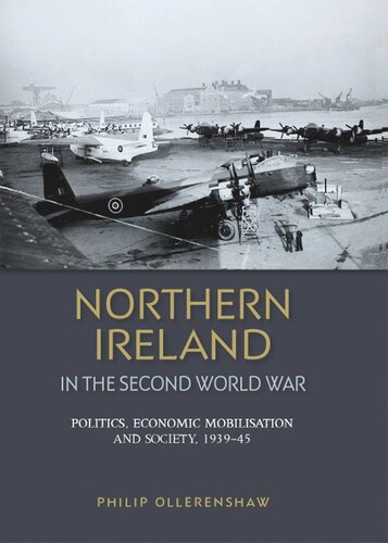 Northern Ireland in the Second World War: Politics, economic mobilisation and society, 1939–45