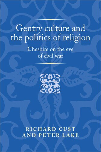 Gentry culture and the politics of religion: Cheshire on the eve of civil war