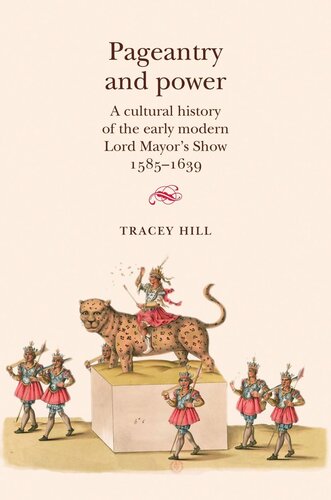 Pageantry and Power: A cultural history of the early modern Lord Mayor's Show 1585–1639