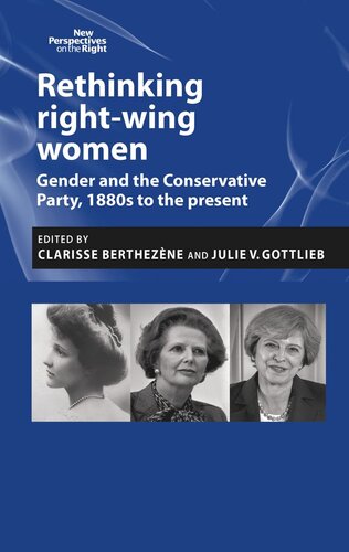 Rethinking right-wing women: Gender and the Conservative Party, 1880s to the present