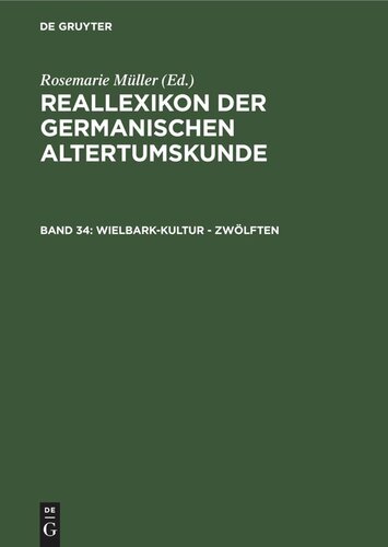 Reallexikon der Germanischen Altertumskunde: Band 34 Wielbark-Kultur - Zwölften