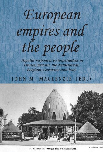 European Empires and the People: Popular responses to imperialism in France, Britain, the Netherlands, Belgium, Germany and Italy