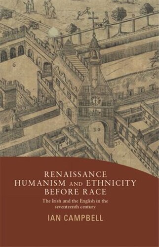 Renaissance humanism and ethnicity before race: The Irish and the English in the seventeenth century