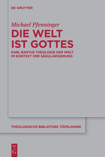 Die Welt ist Gottes: Karl Barths Theologie der Welt im Kontext der Säkularisierung