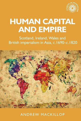 Human capital and empire: Scotland, Ireland, Wales and British imperialism in Asia, <i>c.</i>1690–<i>c.</i>1820
