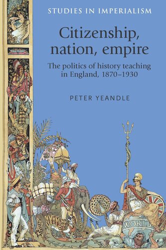 Citizenship, nation, empire: The politics of history teaching in England, 1870–1930
