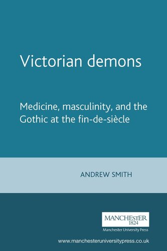 Victorian demons: Medicine, masculinity, and the Gothic at the fin-de-siècle