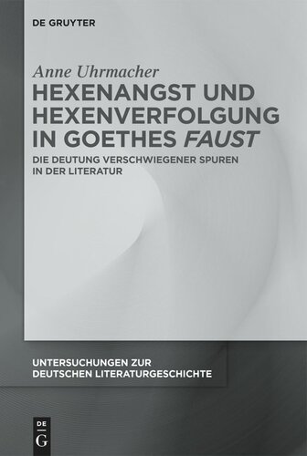 Hexenangst und Hexenverfolgung in Goethes ›Faust‹: Die Deutung verschwiegener Spuren in der Literatur