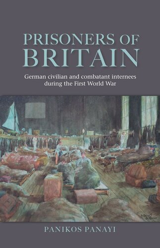 Prisoners of Britain: German civilian and combatant internees during the First World War