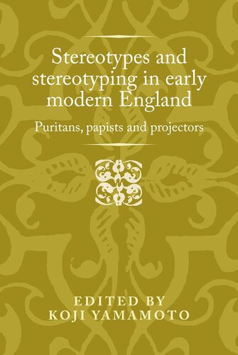 Stereotypes and stereotyping in early modern England: Puritans, papists and projectors