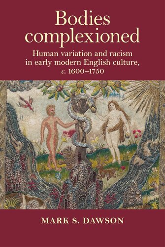 Bodies complexioned: Human variation and racism in early modern English culture, <i>c</i>. 1600–1750
