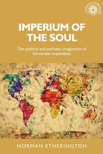 Imperium of the soul: The political and aesthetic imagination of Edwardian imperialists