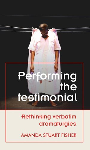 Performing the testimonial: Rethinking verbatim dramaturgies