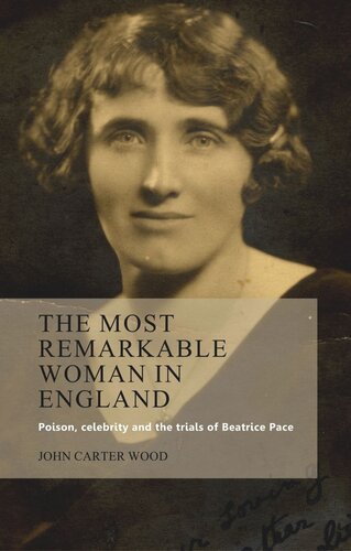 The most remarkable woman in England: Poison, celebrity and the trials of Beatrice Pace