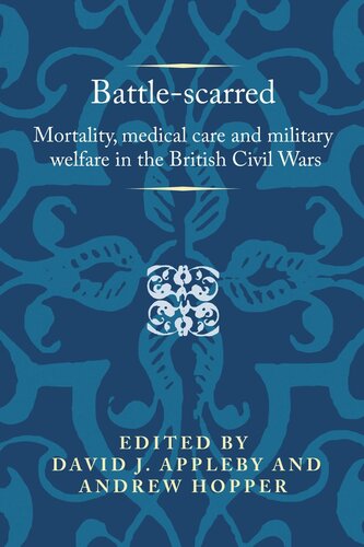 Battle-scarred: Mortality, medical care and military welfare in the British Civil Wars