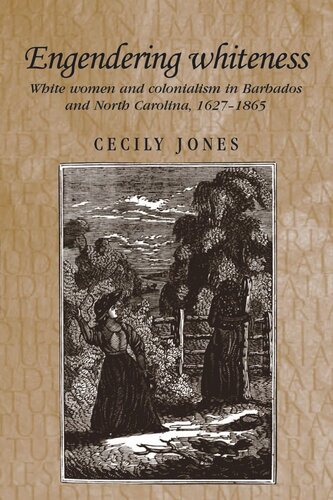Engendering whiteness: White women and colonialism in Barbados and North Carolina, 1627–1865