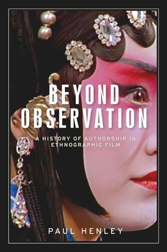 Beyond observation: A history of authorship in ethnographic film