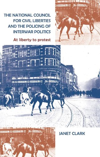 The National Council for Civil Liberties and the policing of interwar politics: At liberty to protest