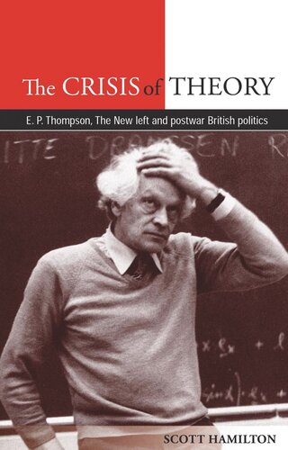 The Crisis of Theory: E.P. Thompson, the new left and postwar British politics