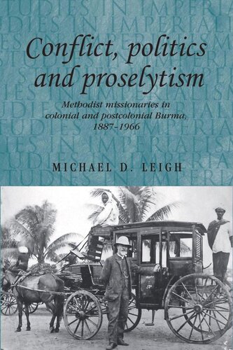 Conflict, Politics and Proselytism: Methodist missionaries in colonial and postcolonial Burma, 1887–1966