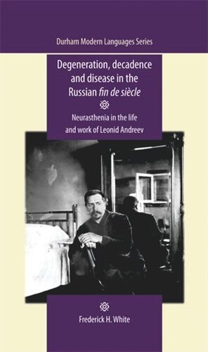 Degeneration, decadence and disease in the Russian fin de siècle: Neurasthenia in the life and work of Leonid Andreev