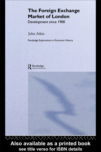 The Foreign Exchange Market of London: Development Since 1900 (Routledge Explorations in Economic History)