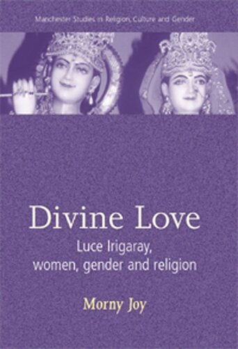 Divine love: Luce Irigaray, Women, Gender, and Religion