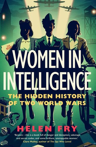 Women in Intelligence: The Hidden History of Two World Wars