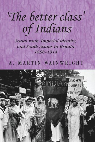 'The better class' of Indians: Social rank, Imperial identity, and South Asians in Britain 1858–1914