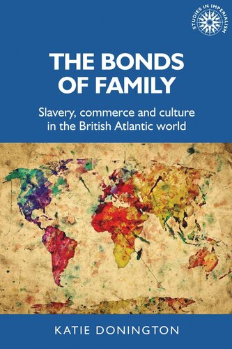 The bonds of family: Slavery, commerce and culture in the British Atlantic world