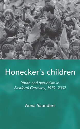 Honecker's Children: Youth and patriotism in East(ern) Germany, 1979–2002
