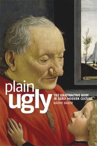 Plain ugly: The unattractive body in Early Modern culture