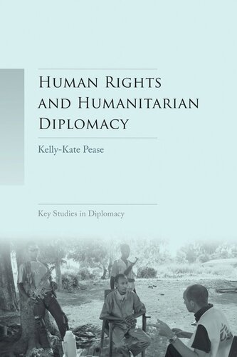Human rights and humanitarian diplomacy: Negotiating for human rights protection and humanitarian access