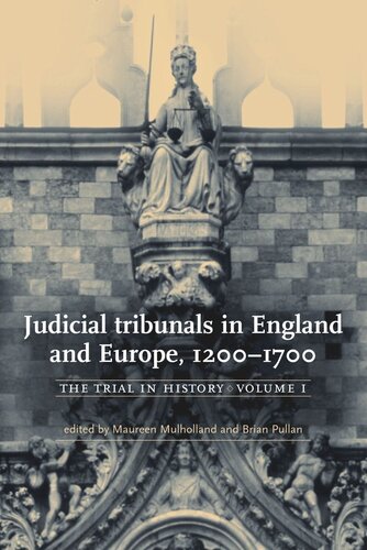 Judicial tribunals in England and Europe, 1200–1700: The trial in history, volume I