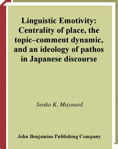 Linguistic Emotivity: Centrality of Place, the Topic-Comment Dynamic, and an Ideology of Pathos in Japanese Discourse