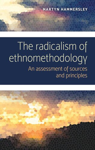 The radicalism of ethnomethodology: An assessment of sources and principles