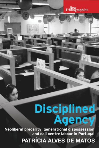 Disciplined agency: Neoliberal precarity, generational dispossession and call centre labour in Portugal