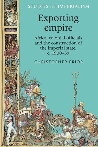 Exporting empire: Africa, colonial officials and the construction of the British imperial state, c.1900–39