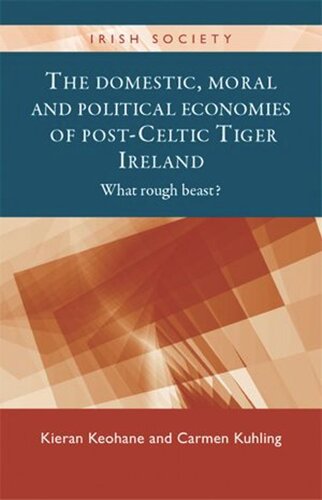 The domestic, moral and political economies of post-Celtic Tiger Ireland: What rough beast?